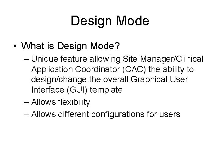 Design Mode • What is Design Mode? – Unique feature allowing Site Manager/Clinical Application