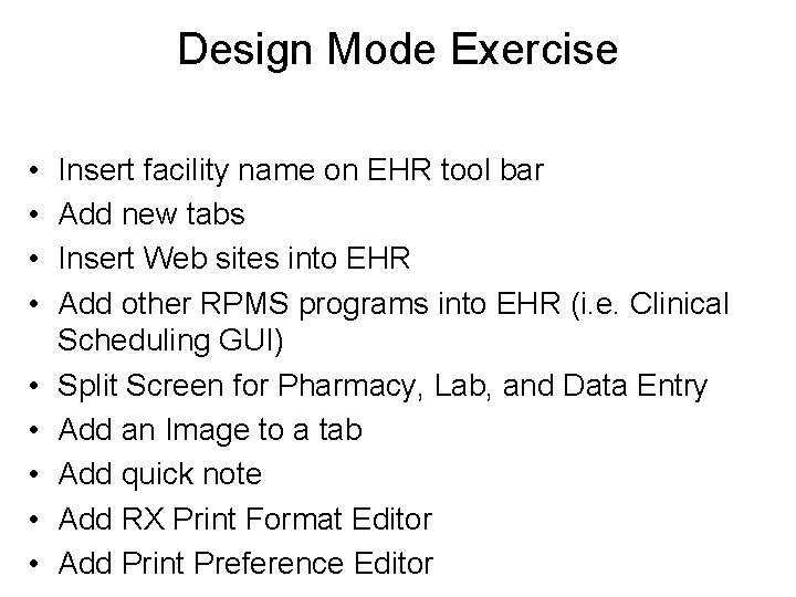 Design Mode Exercise • • • Insert facility name on EHR tool bar Add