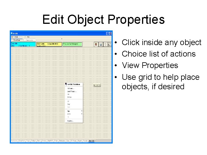 Edit Object Properties • • Click inside any object Choice list of actions View