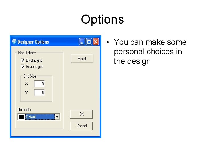 Options • You can make some personal choices in the design Options • You can make some personal choices in the design