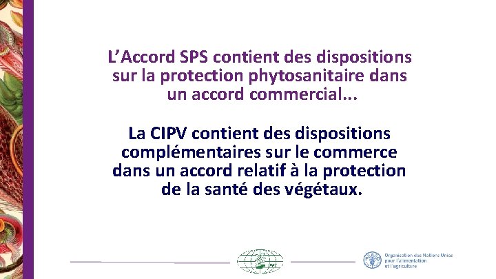 L’Accord SPS contient des dispositions sur la protection phytosanitaire dans un accord commercial. .