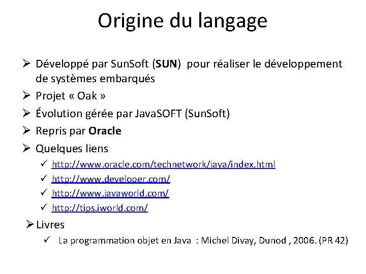Origine du langage Ø Développé par Sun. Soft (SUN) pour réaliser le développement de
