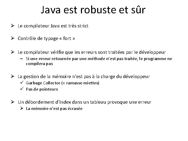 Java est robuste et sûr Ø Le compilateur Java est très strict Ø Contrôle
