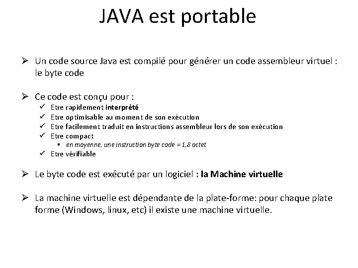 JAVA est portable Ø Un code source Java est compilé pour générer un code