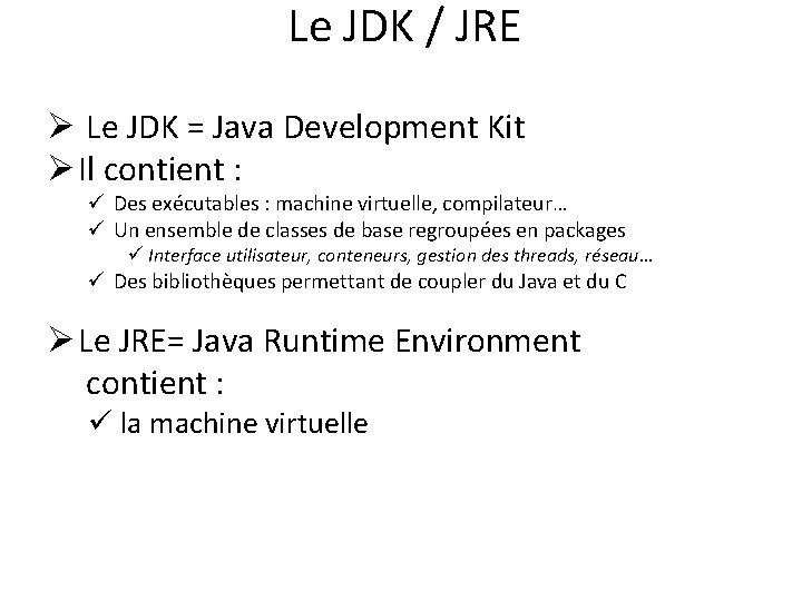 Le JDK / JRE Ø Le JDK = Java Development Kit Ø Il contient