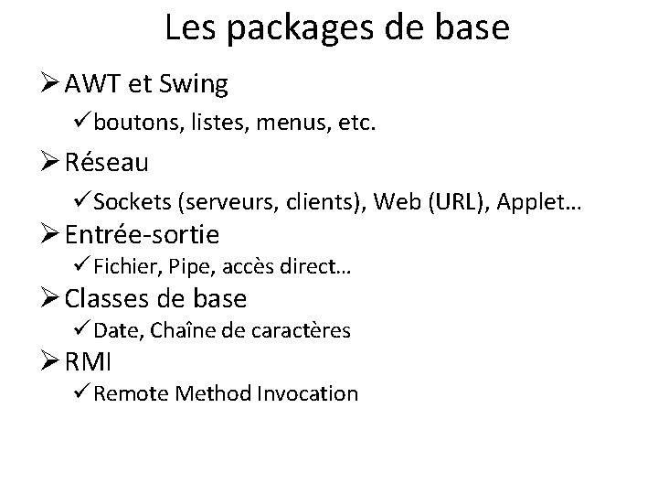 Les packages de base Ø AWT et Swing üboutons, listes, menus, etc. Ø Réseau