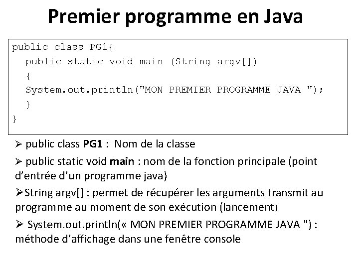 Premier programme en Java public class PG 1{ public static void main (String argv[])