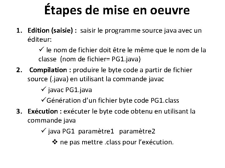 Étapes de mise en oeuvre 1. Edition (saisie) : saisir le programme source java