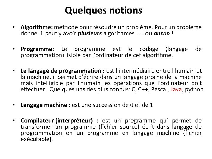 Quelques notions • Algorithme: méthode pour résoudre un problème. Pour un problème donné, il