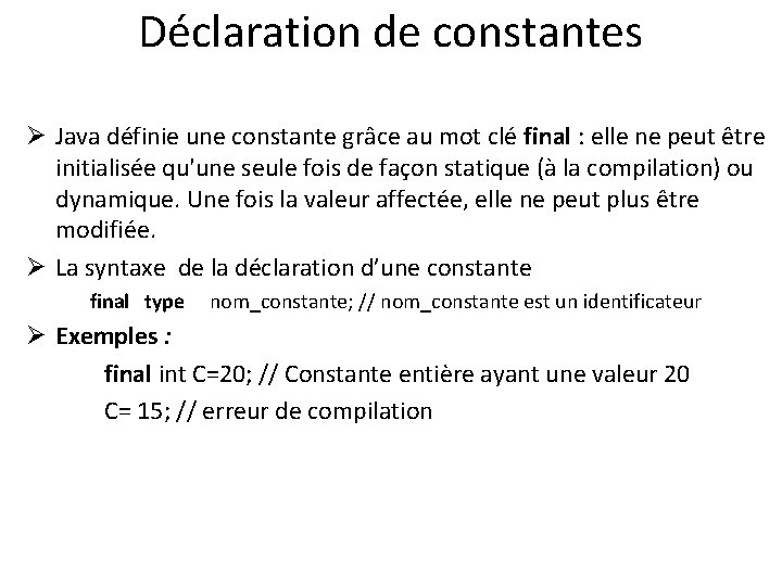 Déclaration de constantes Ø Java définie une constante grâce au mot clé final :