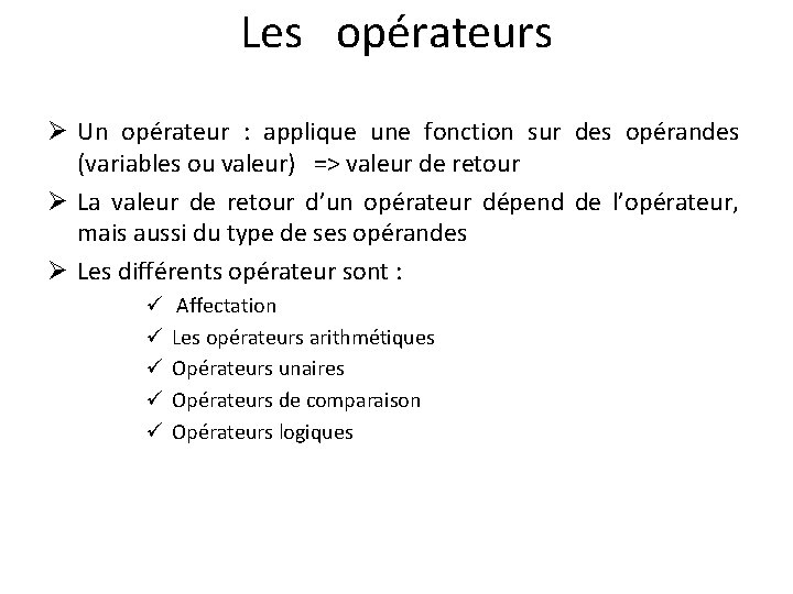 Les opérateurs Ø Un opérateur : applique une fonction sur des opérandes (variables ou