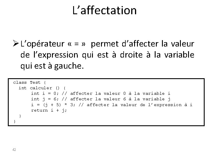 L’affectation Ø L’opérateur « = » permet d’affecter la valeur de l’expression qui est