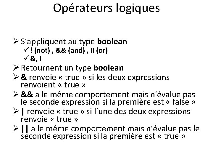 Opérateurs logiques Ø S’appliquent au type boolean ü ! (not) , && (and) ,