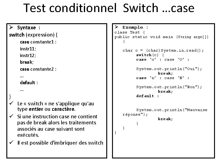 Test conditionnel Switch …case Ø Syntaxe : switch (expression) { case constante 1 :