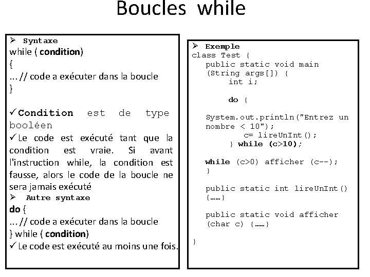 Boucles while Ø Syntaxe while ( condition) {. . . // code a exécuter