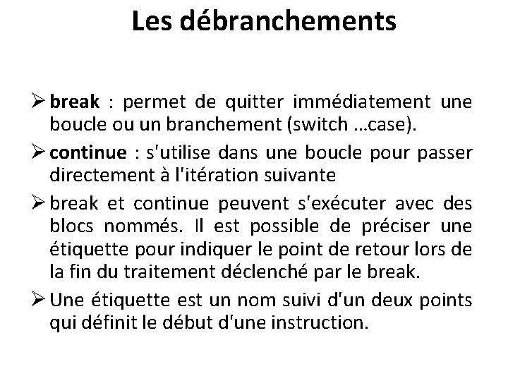 Les débranchements Ø break : permet de quitter immédiatement une boucle ou un branchement