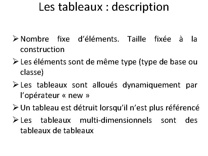 Les tableaux : description Ø Nombre fixe d’éléments. Taille fixée à la construction Ø
