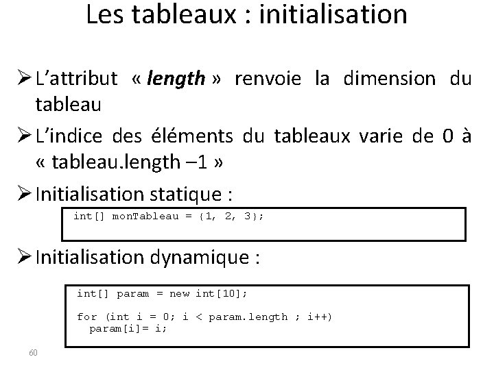 Les tableaux : initialisation Ø L’attribut « length » renvoie la dimension du tableau