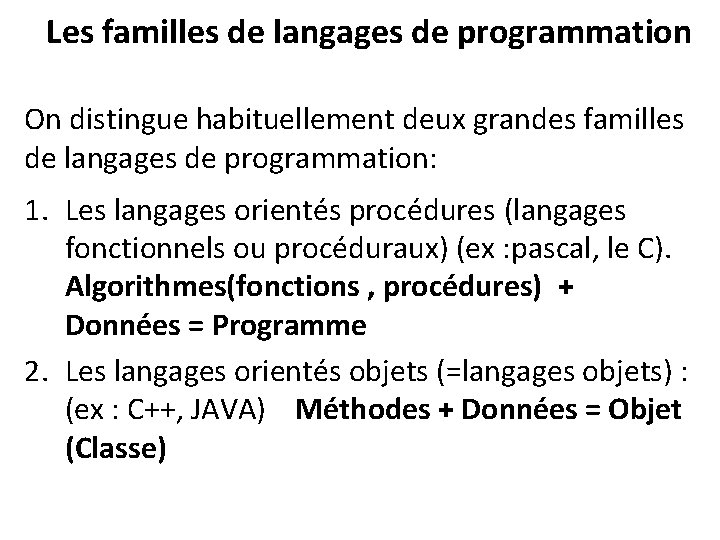 Les familles de langages de programmation On distingue habituellement deux grandes familles de langages