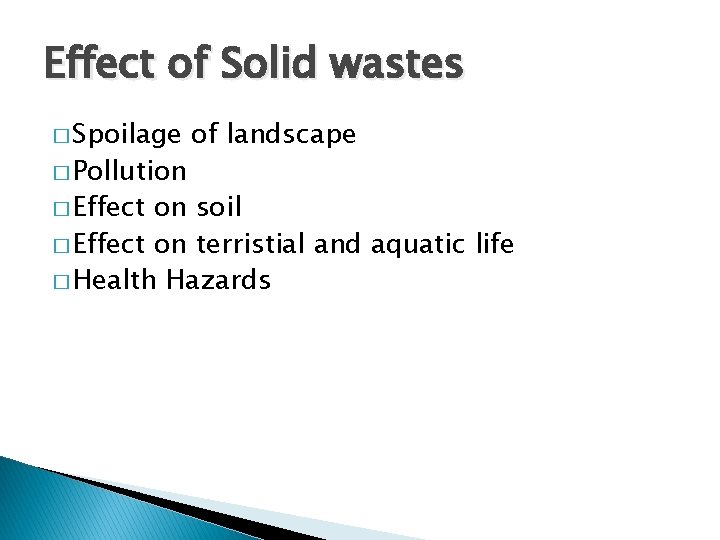 Effect of Solid wastes � Spoilage � Pollution � Effect of landscape on soil