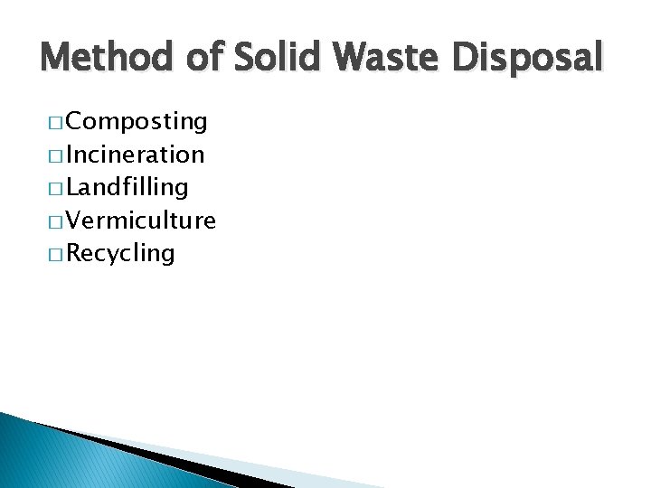 Method of Solid Waste Disposal � Composting � Incineration � Landfilling � Vermiculture �