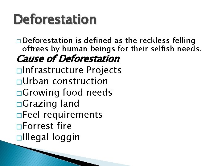 Deforestation � Deforestation is defined as the reckless felling oftrees by human beings for