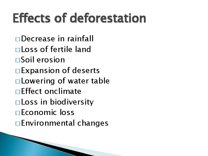 Effects of deforestation � Decrease in rainfall � Loss of fertile land � Soil