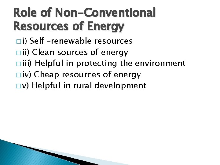 Role of Non-Conventional Resources of Energy � i) Self –renewable resources � ii) Clean