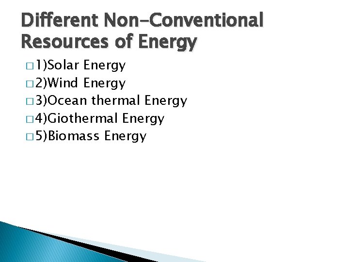 Different Non-Conventional Resources of Energy � 1)Solar Energy � 2)Wind Energy � 3)Ocean thermal