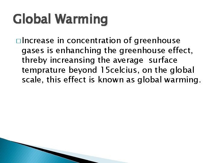 Global Warming � Increase in concentration of greenhouse gases is enhanching the greenhouse effect,