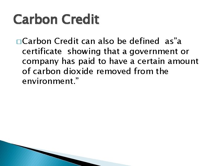 Carbon Credit � Carbon Credit can also be defined as”a certificate showing that a