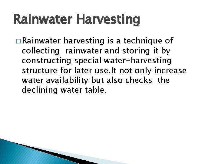 Rainwater Harvesting � Rainwater harvesting is a technique of collecting rainwater and storing it