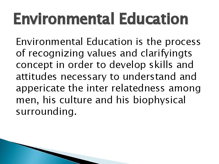 Environmental Education is the process of recognizing values and clarifyingts concept in order to
