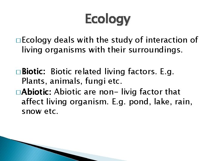 Ecology � Ecology deals with the study of interaction of living organisms with their