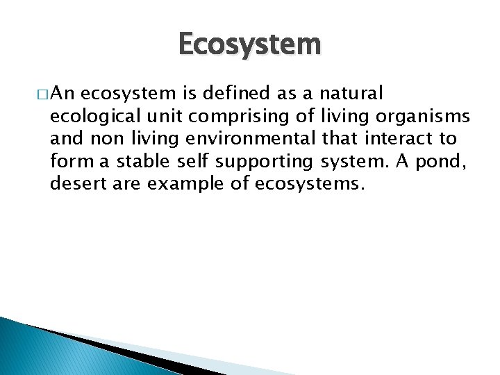 Ecosystem � An ecosystem is defined as a natural ecological unit comprising of living