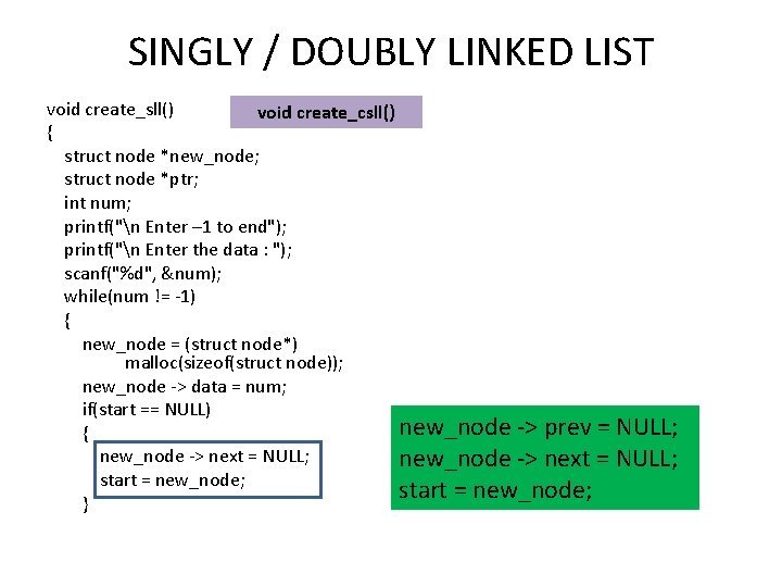 SINGLY / DOUBLY LINKED LIST void create_sll() void create_csll() { struct node *new_node; struct