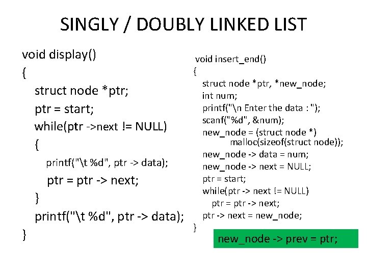 SINGLY / DOUBLY LINKED LIST void display() { struct node *ptr; ptr = start;