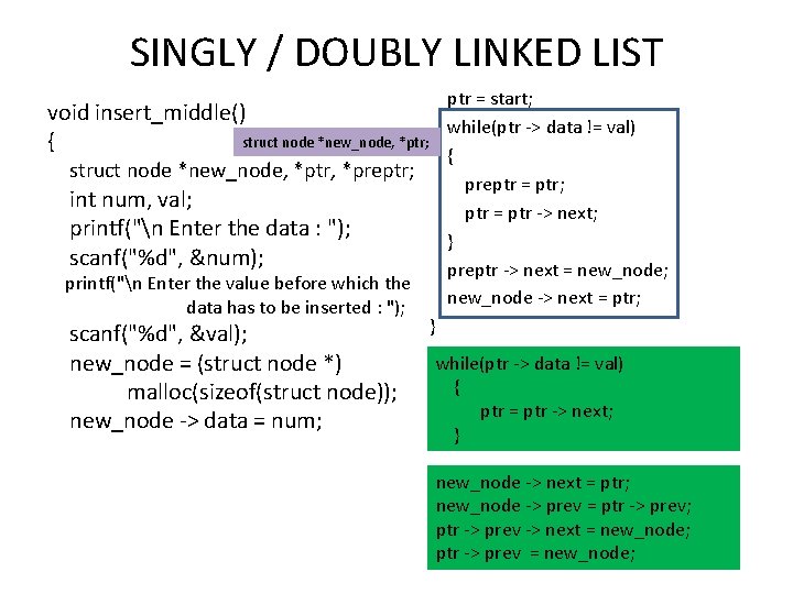 SINGLY / DOUBLY LINKED LIST ptr = start; while(ptr -> data != val) {