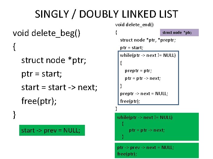 SINGLY / DOUBLY LINKED LIST void delete_beg() { struct node *ptr; ptr = start;