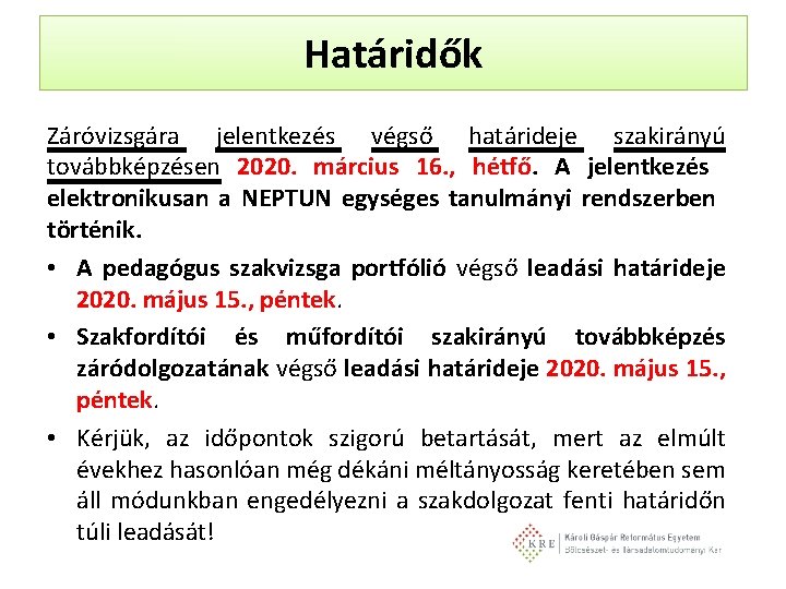 Határidők Záróvizsgára jelentkezés végső határideje szakirányú továbbképzésen 2020. március 16. , hétfő. A jelentkezés