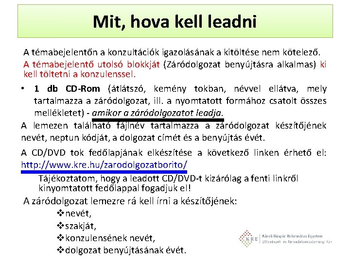 Mit, hova kell leadni A témabejelentőn a konzultációk igazolásának a kitöltése nem kötelező. A