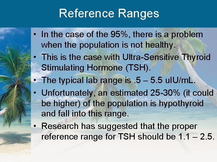 Reference Ranges • In the case of the 95%, there is a problem when