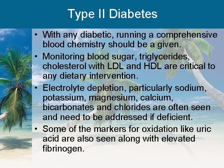 Type II Diabetes • With any diabetic, running a comprehensive blood chemistry should be