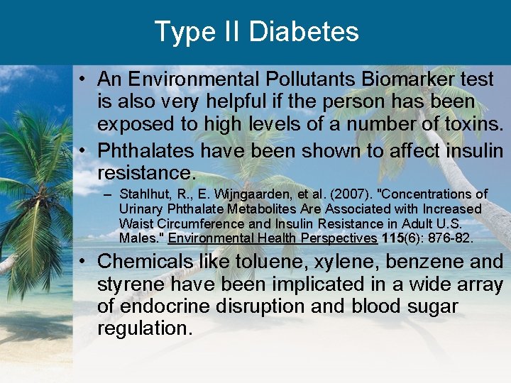 Type II Diabetes • An Environmental Pollutants Biomarker test is also very helpful if