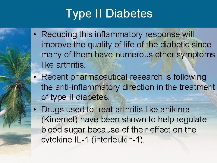 Type II Diabetes • Reducing this inflammatory response will improve the quality of life