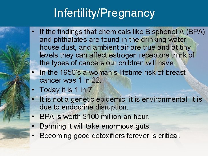 Infertility/Pregnancy • If the findings that chemicals like Bisphenol A (BPA) and phthalates are