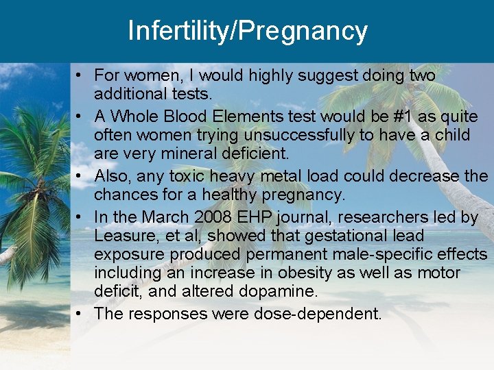 Infertility/Pregnancy • For women, I would highly suggest doing two additional tests. • A