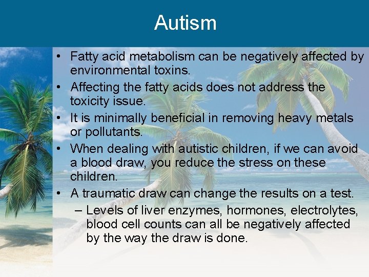 Autism • Fatty acid metabolism can be negatively affected by environmental toxins. • Affecting