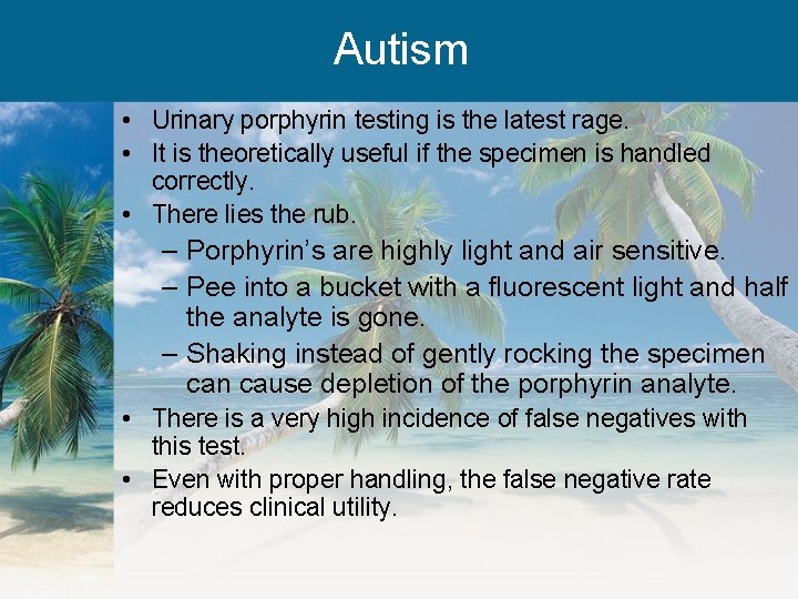 Autism • Urinary porphyrin testing is the latest rage. • It is theoretically useful