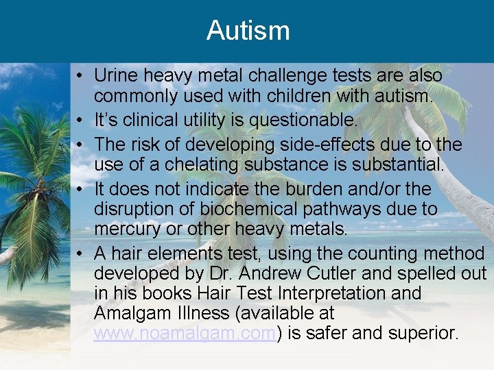 Autism • Urine heavy metal challenge tests are also commonly used with children with